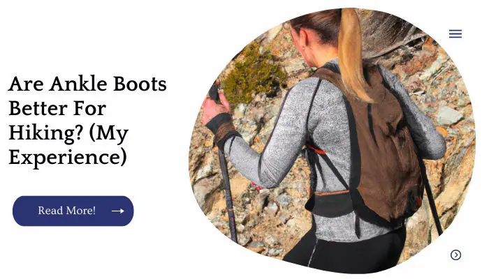 Are Ankle Boots Better For Hiking? (My Experience)