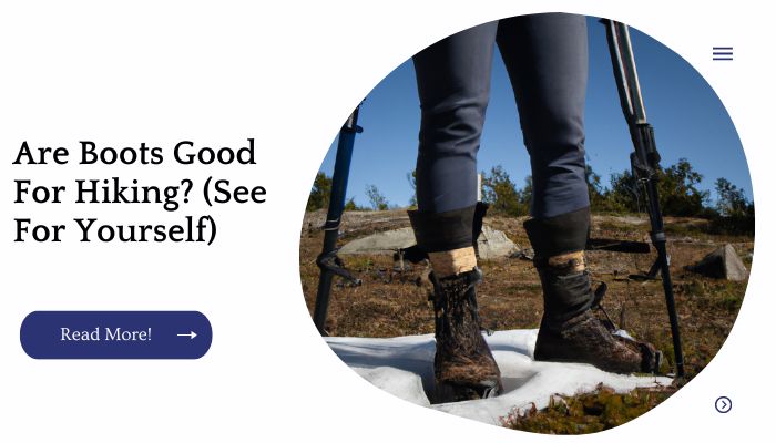 Are Boots Good For Hiking? (See For Yourself)