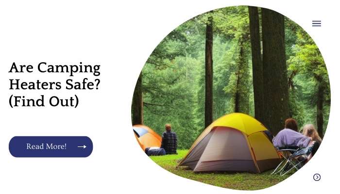 Are Camping Heaters Safe? (Find Out)
