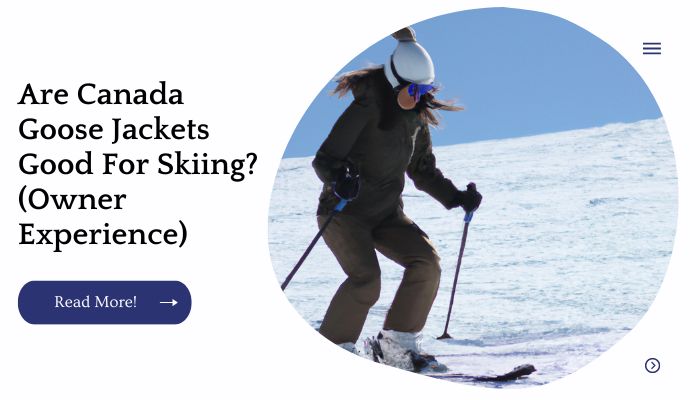 Are Canada Goose Jackets Good For Skiing? (Owner Experience)
