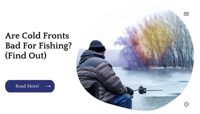 Are Cold Fronts Bad For Fishing? (Find Out)