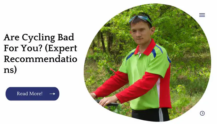 Are Cycling Bad For You? (Expert Recommendations)