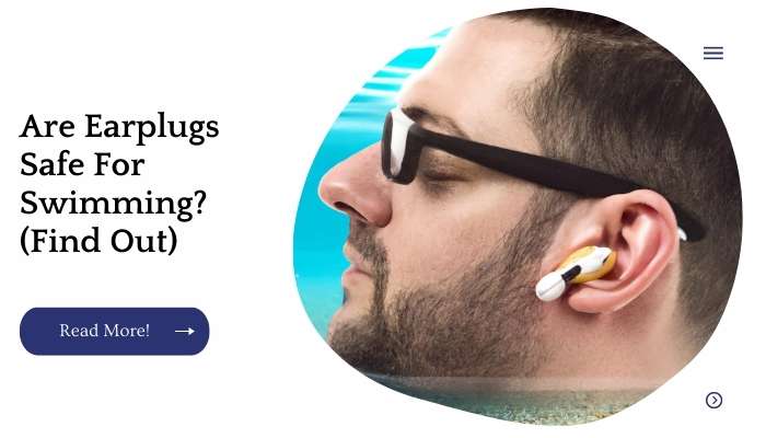 Are Earplugs Safe For Swimming? (Find Out)