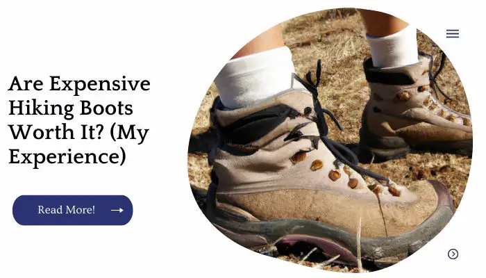 Are Expensive Hiking Boots Worth It? (My Experience)
