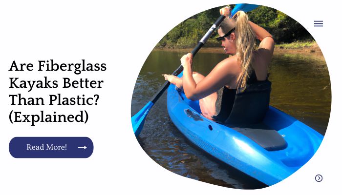 Are Fiberglass Kayaks Better Than Plastic? (Explained)