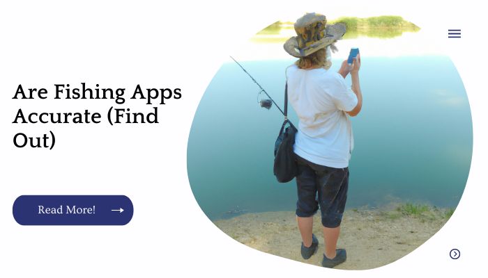 Are Fishing Apps Accurate (Find Out)