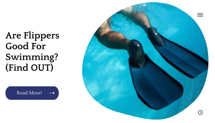 Are Flippers Good For Swimming? (Find OUT)