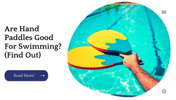 Are Hand Paddles Good For Swimming? (Find Out)