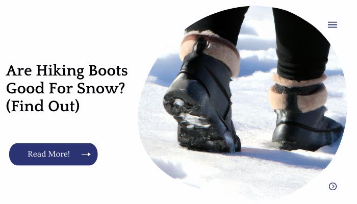 Are Hiking Boots Good For Snow? (Find Out)
