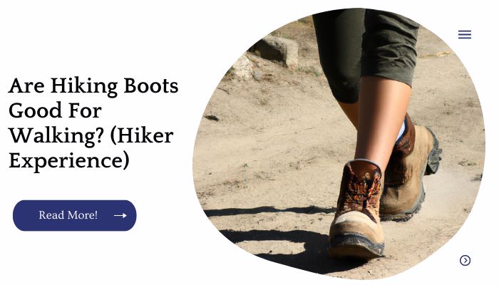 Are Hiking Boots Good For Walking? (Hiker Experience)