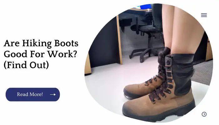 Are Hiking Boots Good For Work? (Find Out)