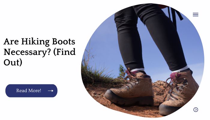 Are Hiking Boots Necessary? (Find Out)