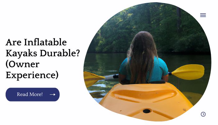 Are Inflatable Kayaks Durable? (Owner Experience)