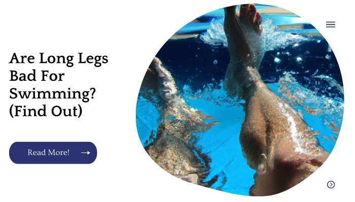 Are Long Legs Bad For Swimming? (Find Out)