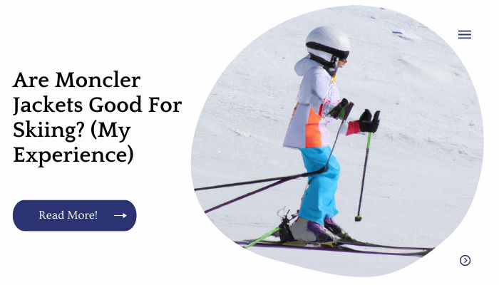 Are Moncler Jackets Good For Skiing? (My Experience)
