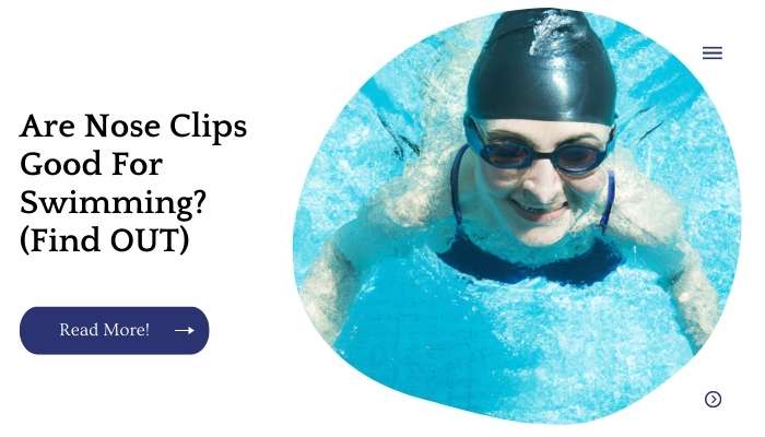 Are Nose Clips Good For Swimming? (Find OUT)