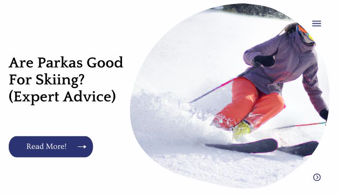 Are Parkas Good For Skiing? (Expert Advice)