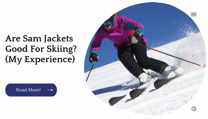 Are Sam Jackets Good For Skiing? (My Experience)