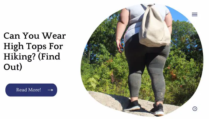 Can You Wear High Tops For Hiking? (Find Out)