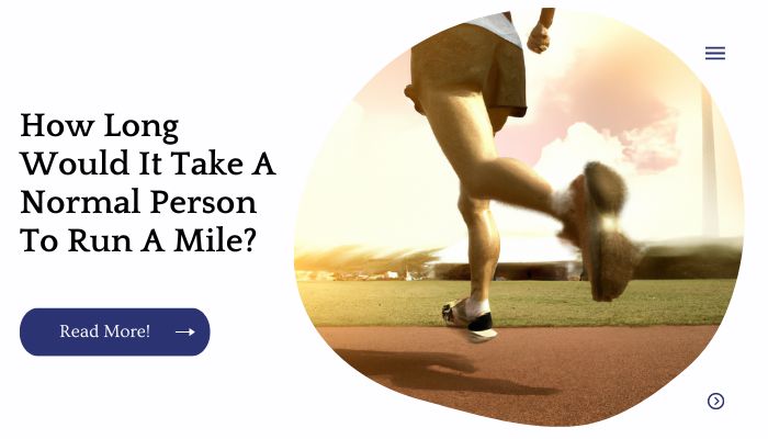 How Long Would It Take A Normal Person To Run A Mile?