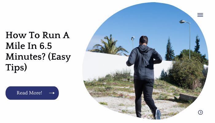 How To Run A Mile In 6.5 Minutes? (Easy Tips)