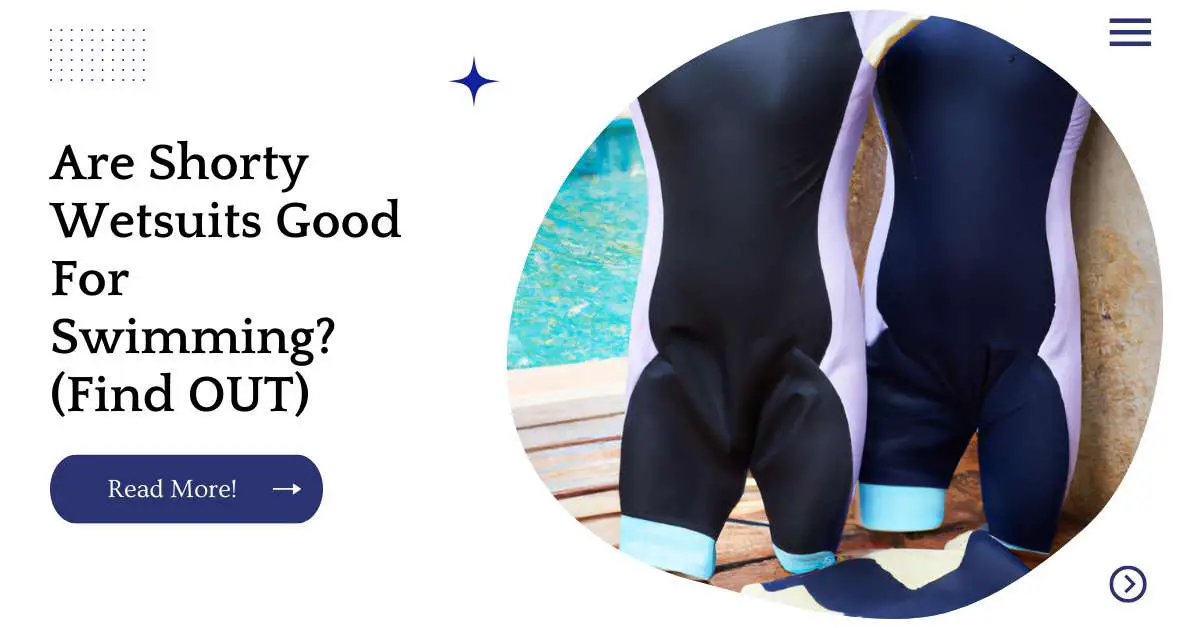 Are Shorty Wetsuits Good For Swimming? (Find OUT)