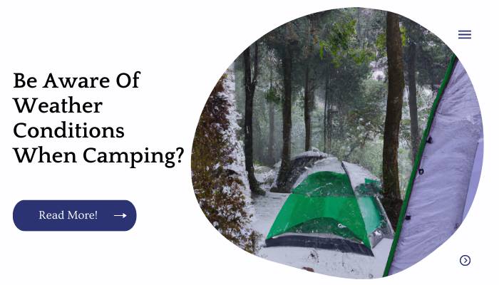Be Aware Of Weather Conditions  When Camping?
