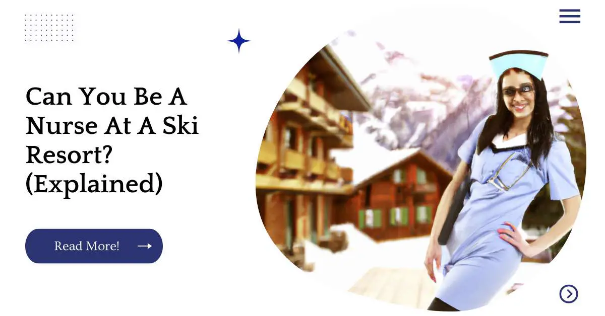 Can You Be A Nurse At A Ski Resort? (Explained)