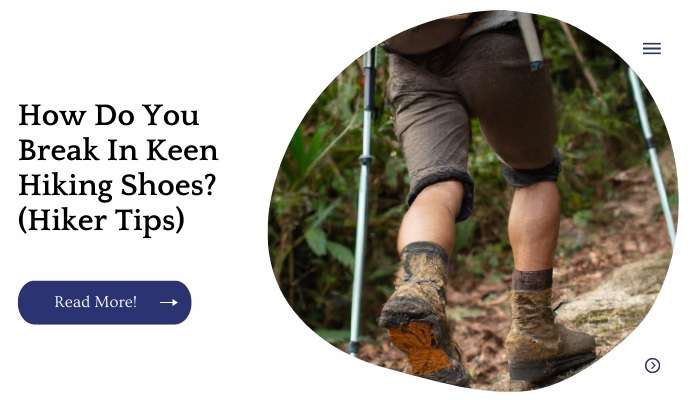 How Do You Break In Keen Hiking Shoes? (Hiker Tips)