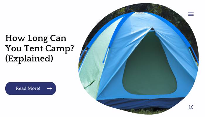 How Long Can You Tent Camp? (Explained)