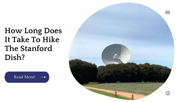 How Long Does It Take To Hike The Stanford Dish?