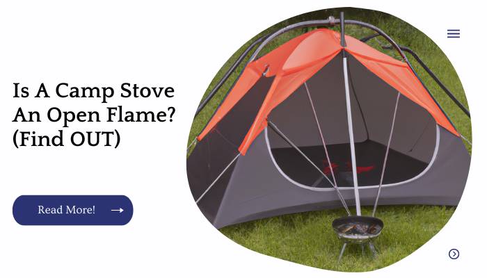 Is A Camp Stove An Open Flame? (Find OUT)