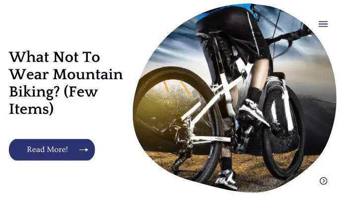 What Not To Wear Mountain Biking? (Few Items)