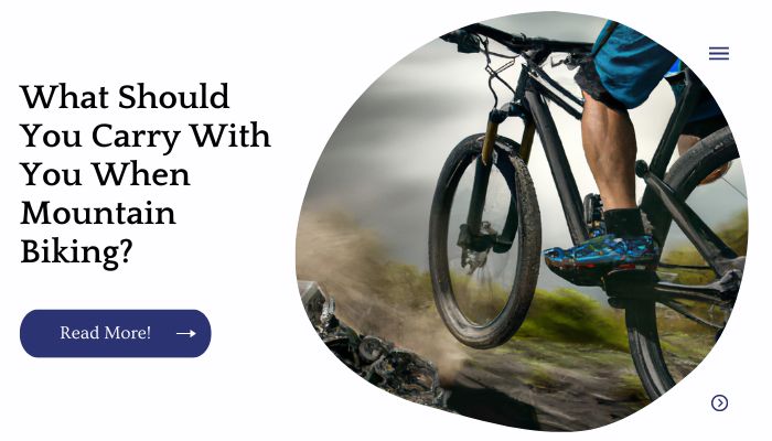 What Should You Carry With You When Mountain Biking?