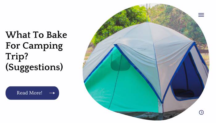 What To Bake For Camping Trip? (Suggestions)