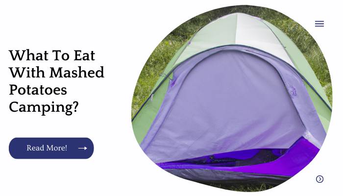 What To Eat With Mashed Potatoes Camping?