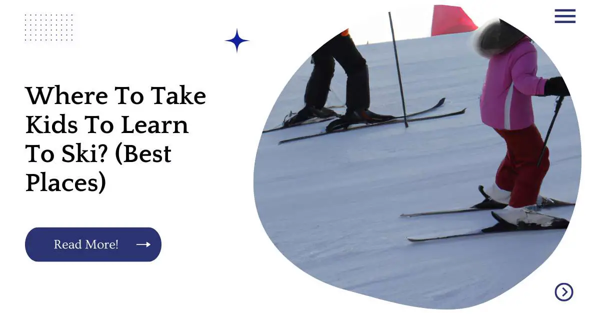 Where To Take Kids To Learn To Ski? (Best Places)