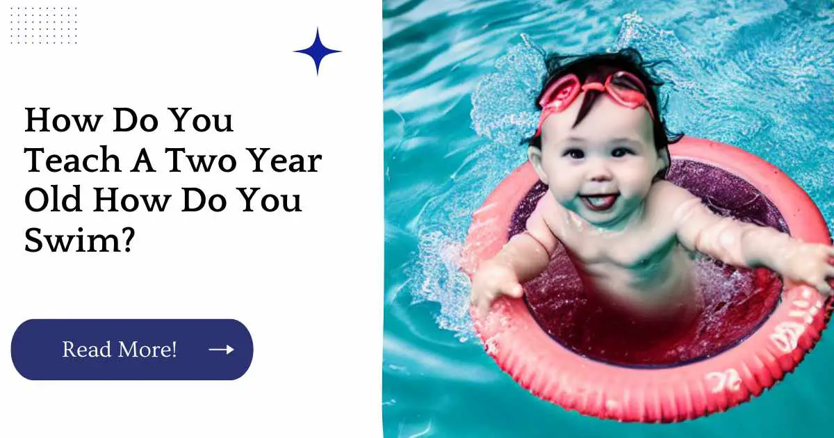 How Do You Teach A Two Year Old How Do You Swim?